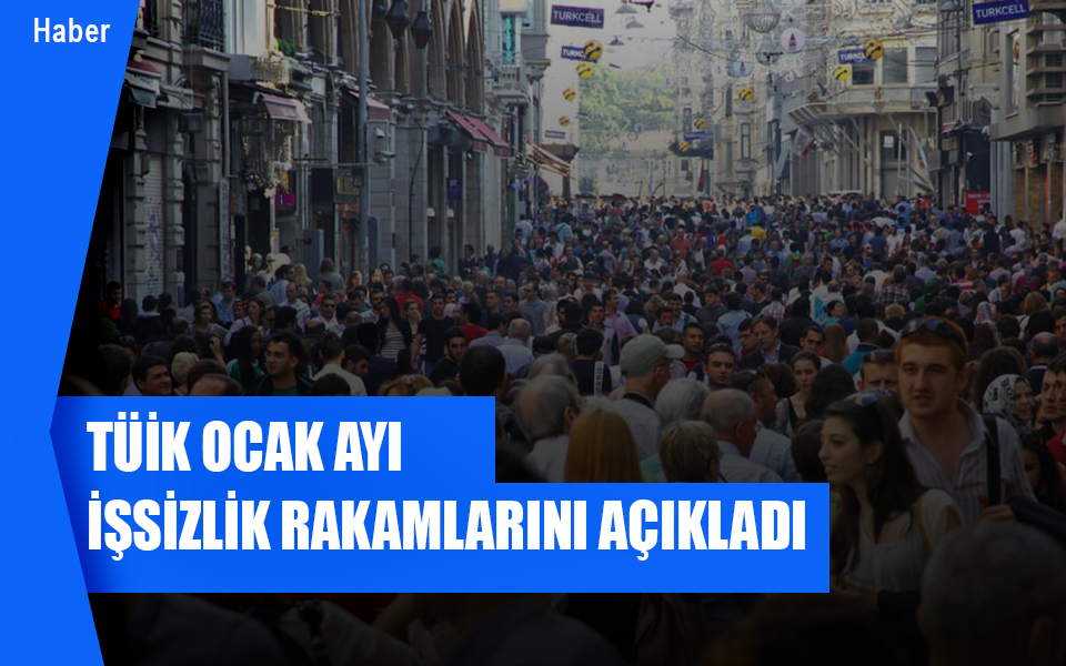 403168TÜİK ocak ayı işsizlik rakamlarını açıkladı.jpg